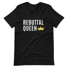 Load image into Gallery viewer, Rebuttal Queen Shirt, Rebuttals, I love rebuttals, rebuttal unisex shirt, gifts for her