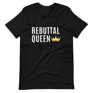 Rebuttal Queen Shirt, Rebuttals, I love rebuttals, rebuttal unisex shirt, gifts for her