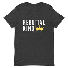 Load image into Gallery viewer, Rebuttal King Shirt, Rebuttals, I love rebuttals, rebuttal unisex shirt, gifts for him, funny rebuttal shirts