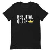 Load image into Gallery viewer, Rebuttal Queen Shirt, Rebuttals, I love rebuttals, rebuttal unisex shirt, gifts for her