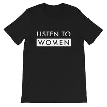 Load image into Gallery viewer, Listen to Women Unisex Shirt, Women&#39;s Rights, Women&#39;s Equality Shirts, International Business Women&#39;s Day